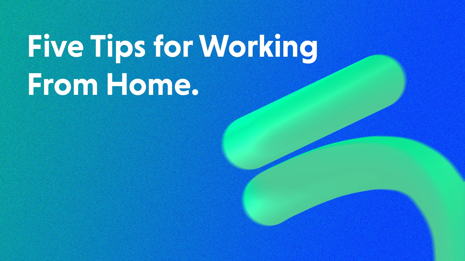 Five Tips for Working From Home