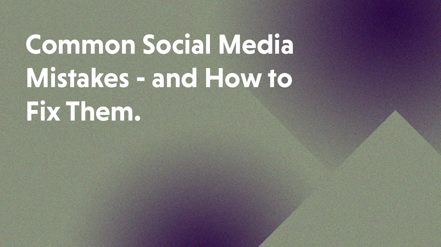 Common Social Media Mistakes – and How to Fix Them!