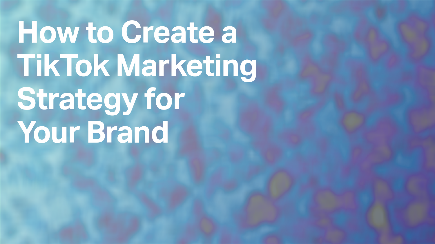 How to Create a TikTok Marketing Strategy for Your Brand